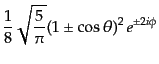 $ \displaystyle \frac18 \sqrt{\frac{5}{\pi}} (1 \pm\cos\theta)^2 
e^{\pm 2i\phi}$