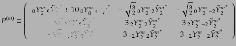 $\displaystyle P^{(m)} \equiv \left( \begin{array}{ccc} {{ }_{0}Y_{2}^{m}} {{{\...
...^* & 3{{ }_{-2}Y_{2}^{m}} {{{ }_{-2}\tilde{Y}_{2}^{m}}}^* \end{array} \right)$