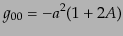 $\displaystyle g_{00} = -a^2(1 + 2A)$