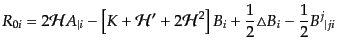 $\displaystyle R_{0i} =
2 {\cal H}A_{\vert i}
- \left[
K + {\cal H}' + 2{\cal H}^2
\right] B_i
+ \frac12 \triangle B_i - \frac12 {B^j}_{\vert ji}$