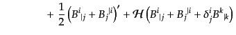 $\displaystyle \qquad\qquad
\left.
+\; \frac12 \left( {B^i}_{\vert j} + {B_j}^...
...B^i}_{\vert j} + {B_j}^{\vert i} + \delta^i_j {B^k}_{\vert k}
\right)
\right.$