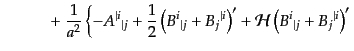 $\displaystyle \qquad\quad
+\; \frac{1}{a^2}
\left\{ - {A^{\vert i}}_{\vert j}...
... i}\right)'
+ {\cal H}\left({B^i}_{\vert j} + {B_j}^{\vert i}\right)'
\right.$