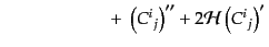 $\displaystyle \qquad\qquad\qquad
\left.
+\; \left({C^i}_j\right)'' + 2 {\cal H}\left({C^i}_j\right)'
\right.$