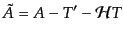 $\displaystyle \tilde{A} = A - T' - {\cal H}T$