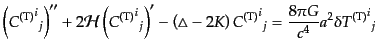$\displaystyle \left({{C^{\rm (T)}}^i}_j\right)'' + 2 {\cal H}\left({{C^{\rm (T)...
...\right) {{C^{\rm (T)}}^i}_j = \frac{8\pi G}{c^4} a^2 \delta {{T^{\rm (T)}}^i}_j$