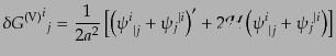 $\displaystyle \delta {{G^{\rm (V)}}^i}_j =
\frac{1}{2a^2}
\left[
\left( {\ps...
...)'
+ 2 {\cal H}\left( {\psi^i}_{\vert j} + {\psi_j}^{\vert i} \right)
\right]$