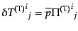 $\displaystyle \delta {{T^{\rm (T)}}^i}_j = \overline{p} {{\Pi^{\rm (T)}}^i}_j$