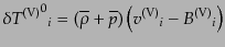 $\displaystyle \delta {{T^{\rm (V)}}^0}_i = (\overline{\rho} + \overline{p})
\left({v^{\rm (V)}}_i - {B^{\rm (V)}}_i\right)$