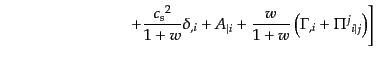 $\displaystyle \qquad\qquad\qquad\qquad
\left. +
\frac{{c_s}^2}{1+w} \delta_{,...
...t i} +
\frac{w}{1+w} \left(\Gamma_{,i} + {{\Pi}^j}_{i\vert j} \right)
\right]$
