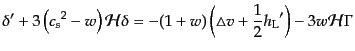 $\displaystyle \delta' + 3\left({c_s}^2 - w\right){\cal H}\delta =
- (1+w)\left(\triangle v + \frac12 {h_{\rm L}}'\right)
- 3w{\cal H}\Gamma$
