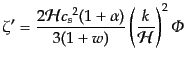 $\displaystyle \zeta' = \frac{2{\cal H} {c_s}^2 (1 + \alpha)}{3 (1 + w)} \left(\frac{k}{\cal H}\right)^2 {\mit\Phi}$