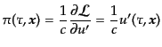 $\displaystyle \pi(\tau,{\mbox{\boldmath$x$}}) = \frac{1}{c} \frac{\partial{\cal L}}{\partial u'} = \frac{1}{c} u'(\tau,{\mbox{\boldmath$x$}})$