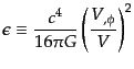 $\displaystyle \epsilon \equiv \frac{c^4}{16\pi G}
\left(\frac{V_{,\phi}}{V}\right)^2$
