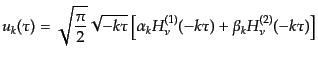 $\displaystyle u_k(\tau) = \sqrt{\frac{\pi}{2}}\sqrt{-k\tau} \left[ \alpha_k H^{(1)}_\nu(-k\tau) + \beta_k H^{(2)}_\nu(-k\tau) \right]$