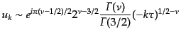$\displaystyle u_k \sim e^{i\pi(\nu - 1/2)/2} 2^{\nu - 3/2} \frac{{\mit\Gamma}(\nu)}{{\mit\Gamma}(3/2)} (-k\tau)^{1/2 - \nu}$