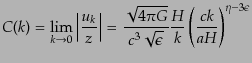 $\displaystyle C(k) = \lim_{k\rightarrow 0}\left\vert\frac{u_k}{z}\right\vert = ...
...}{c^3 \sqrt{\epsilon}}\frac{H}{k} \left(\frac{ck}{aH}\right)^{\eta - 3\epsilon}$