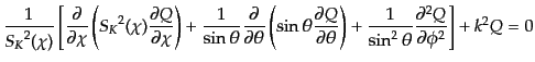 $\displaystyle \frac{1}{{{S_K}}^2(\chi)} \left[ \frac{\partial}{\partial\chi} \l...
...+ \frac{1}{\sin^2\theta}\frac{\partial^2 Q}{\partial\phi^2} \right] + k^2 Q = 0$