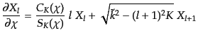 $\displaystyle \frac{\partial X_l}{\partial\chi} = \frac{{C_K}(\chi)}{{S_K}(\chi)}\; l \; X_l + \sqrt{\tilde{k}^2 - (l+1)^2 K}\;X_{l+1}$