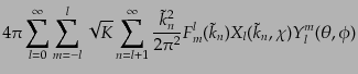 $\displaystyle 4\pi \sum_{l=0}^\infty \sum_{m=-l}^l
\sqrt{K} \sum_{n=l+1}^\inft...
...e{k}_n}^2}{2\pi^2}
F_m^l(\tilde{k}_n) X_l(\tilde{k}_n,\chi) Y_l^m(\theta,\phi)$