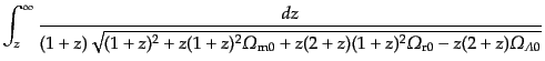 $\displaystyle \int_z^\infty
\frac{dz}
{(1+z)\sqrt{(1+z)^2
+ z(1+z)^2 {\mit\O...
...+ z(2+z)(1+z)^2 {\mit\Omega}_{\rm r0}
- z(2+z) {\mit\Omega}_{{\mit\Lambda}0}}}$