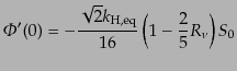 $\displaystyle {\mit\Phi}'(0) =
- \frac{\sqrt{2} k_{\rm H,eq}}{16}
\left(1 - \frac{2}{5} R_\nu\right) S_0$