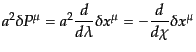 $\displaystyle a^2 \delta P^\mu = a^2 \frac{d}{d\lambda} \delta x^\mu = - \frac{d}{d\chi}\delta x^\mu$