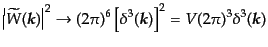 $\displaystyle \left\vert\widetilde{W}({\mbox{\boldmath$k$}})\right\vert^2 \righ...
...^3({\mbox{\boldmath$k$}})\right]^2 = V (2\pi)^3 \delta^3({\mbox{\boldmath$k$}})$