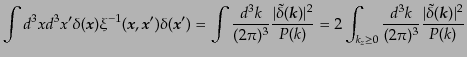 $\displaystyle \int d^3x d^3x' \delta({\mbox{\boldmath$x$}}) \xi^{-1}({\mbox{\bo...
...{d^3k}{(2\pi)^3} \frac{\vert\tilde{\delta}({\mbox{\boldmath$k$}})\vert^2}{P(k)}$