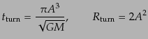 $\displaystyle t_{\rm turn} = \frac{\pi A^3}{\sqrt{GM}}, \qquad R_{\rm turn} = 2A^2$
