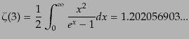 $\displaystyle \zeta(3) = \frac12 \int_0^\infty \frac{x^2}{e^x - 1} dx = 1.202056903...$