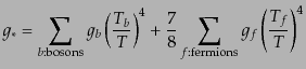 $\displaystyle g_* = \sum_{b{\rm : bosons}} g_b \left(\frac{T_b}{T}\right)^4 + \frac78 \sum_{f{\rm : fermions}} g_f \left(\frac{T_f}{T}\right)^4$