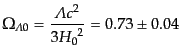 $\displaystyle \Omega_{\rm {\mit\Lambda}0} = \frac{{\mit\Lambda}c^2}{3 {H_0}^2} = 0.73 \pm 0.04$