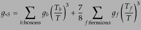 $\displaystyle g_{*S} = \sum_{b{\rm : bosons}} g_b \left(\frac{T_b}{T}\right)^3 + \frac78 \sum_{f{\rm : fermions}} g_f \left(\frac{T_f}{T}\right)^3$