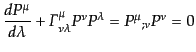 $\displaystyle \frac{dP^\mu}{d\lambda} + {\mit\Gamma}^\mu_{\nu\lambda} P^\nu P^\lambda = {P^\mu}_{;\nu} P^\nu = 0$