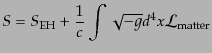 $\displaystyle S = S_{\rm EH} + \frac{1}{c}\int \sqrt{-g}d^4x {\cal L}_{\rm matter}$