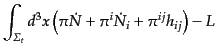 $\displaystyle \int_{{\mit\Sigma}_t} d^3x
\left(\pi \dot{N} + \pi^i \dot{N}_i + \pi^{ij} h_{ij}\right)
- L$