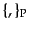 $ \{ , \}_{\rm P}$