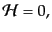 $\displaystyle {\cal H} = 0,$
