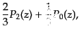 $\displaystyle \frac23 P_2(z) + \frac13 P_0(z),$