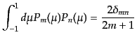 $\displaystyle \int_{-1}^{1} d\mu P_m(\mu) P_n(\mu)
= \frac{2\delta_{mn}}{2m + 1}$