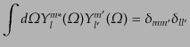 $\displaystyle \int d{\mit\Omega}Y_l^{m*}({\mit\Omega}) Y_{l'}^{m'}({\mit\Omega})
= \delta_{mm'} \delta_{ll'}$