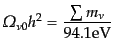 $\displaystyle {\mit\Omega}_{\nu 0} h^2 = \frac{\sum m_\nu}{94.1 {\rm eV}}$