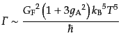 $\displaystyle {\mit\Gamma}\sim \frac{{G_{\rm F}}^2 \left(1 + 3 {g_{\rm A}}^2\right) {k_{\rm B}}^5 T^5}{\hbar}$