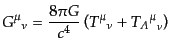 $\displaystyle {G^\mu}_\nu = \frac{8\pi G}{c^4} \left({T^\mu}_\nu + {{T_{\mit\Lambda}}^\mu}_\nu\right)$