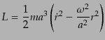 $\displaystyle L = \frac{1}{2}ma^3 \left(\dot{r}^2 - \frac{\omega^2}{a^2} r^2 \right)$