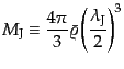 $\displaystyle M_{\rm J} \equiv \frac{4\pi}{3} \bar{\varrho} \left(\frac{\lambda_{\rm J}}{2}\right)^3$