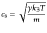 $\displaystyle c_{\rm s} = \sqrt{\frac{\gamma k_{\rm B} T}{m}}$